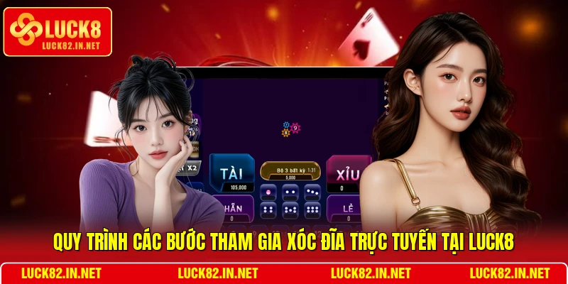 Quy trình các bước tham gia Xóc đĩa trực tuyến tại LUCK8