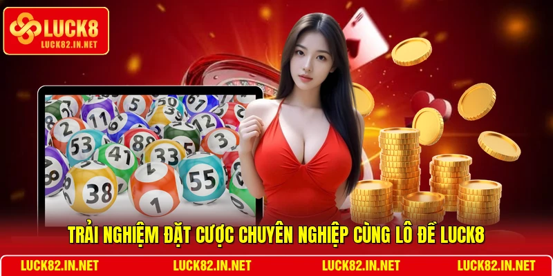 Trải nghiệm đặt cược chuyên nghiệp cùng lô đề LUCK8