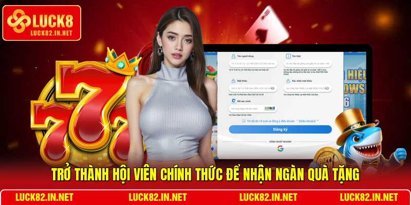 Trở thành hội viên chính thức để nhận ngàn quà tặng